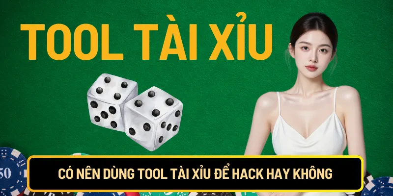 Có nên dùng tool tài xỉu để hack hay không