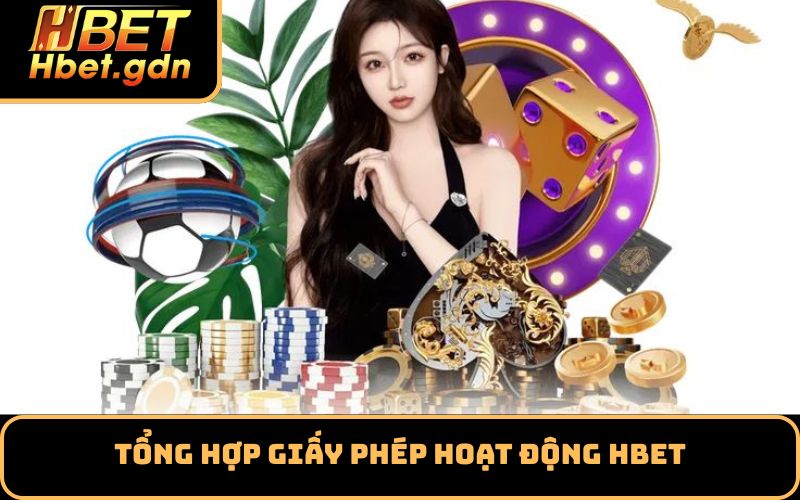 Tổng hợp giấy phép hoạt động Hbet