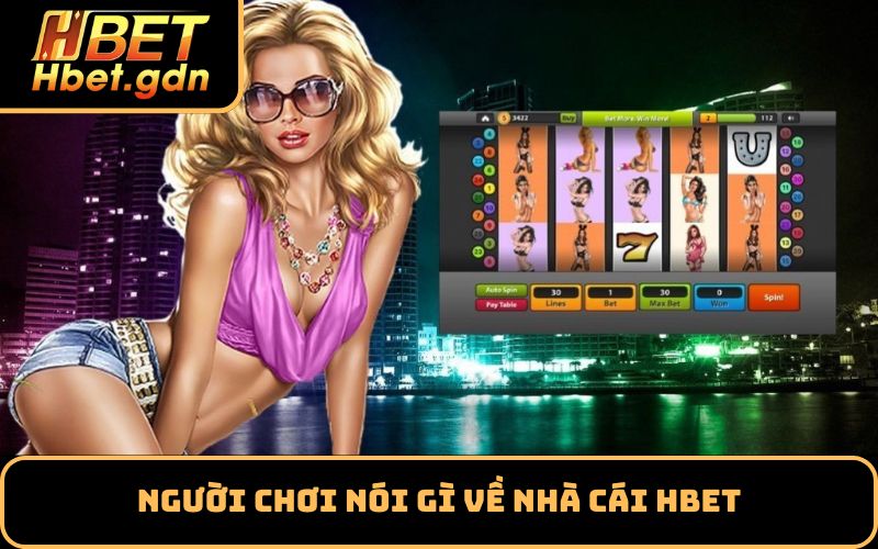 Người chơi nói gì về nhà cái HBET