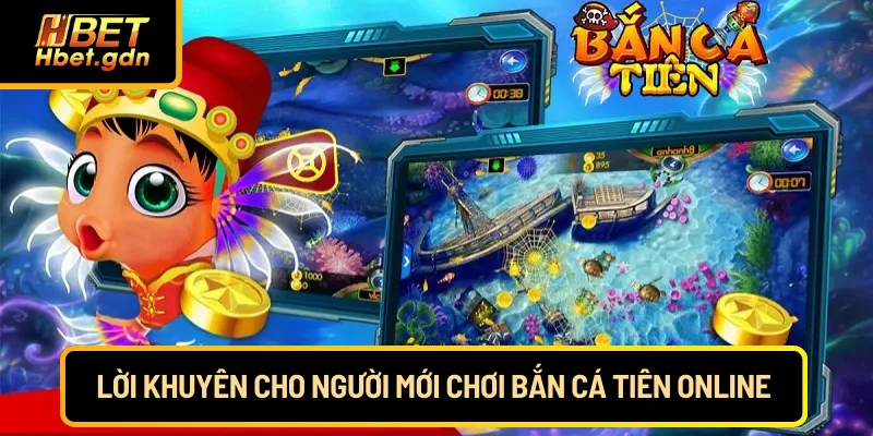 Lời khuyên cho người mới chơi bắn cá tiên online