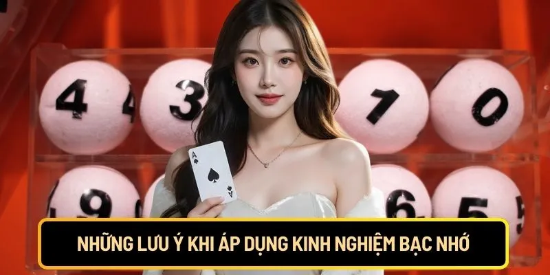 Những lưu ý khi áp kinh nghiệm bạc nhớ