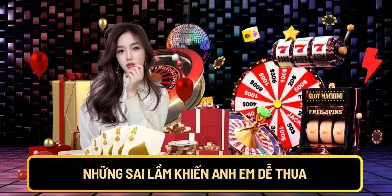 Những sai lầm khiến anh em dễ thua