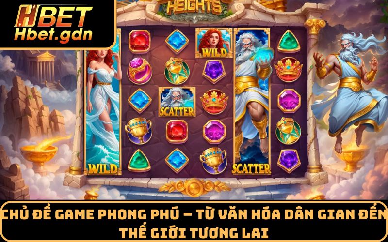 Chủ đề game phong phú – Từ văn hóa dân gian đến thế giới tương lai
