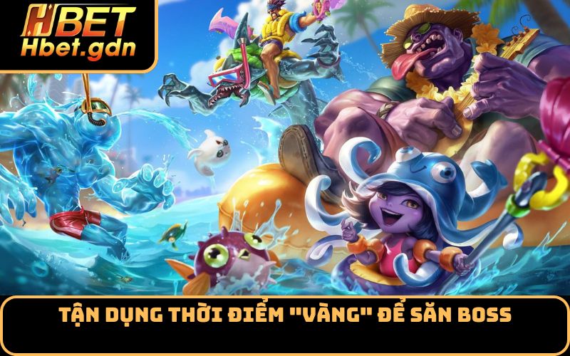 Tận dụng thời điểm "vàng" để săn boss