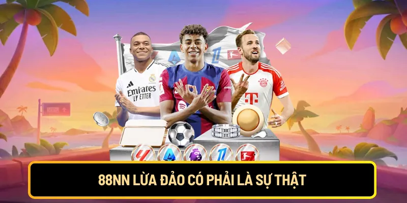 88NN lừa đảo có phải là sự thật