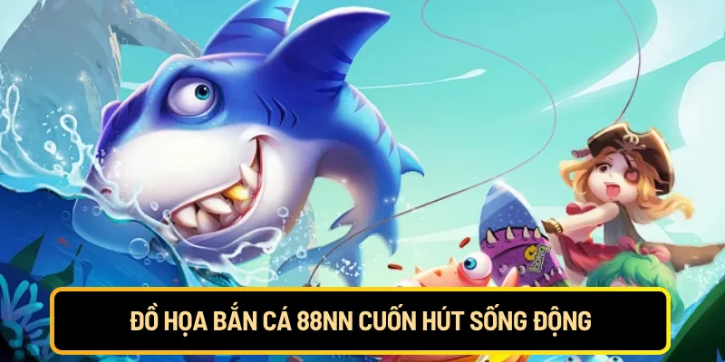 Đồ họa bắn cá 88NN cuốn hút sống động