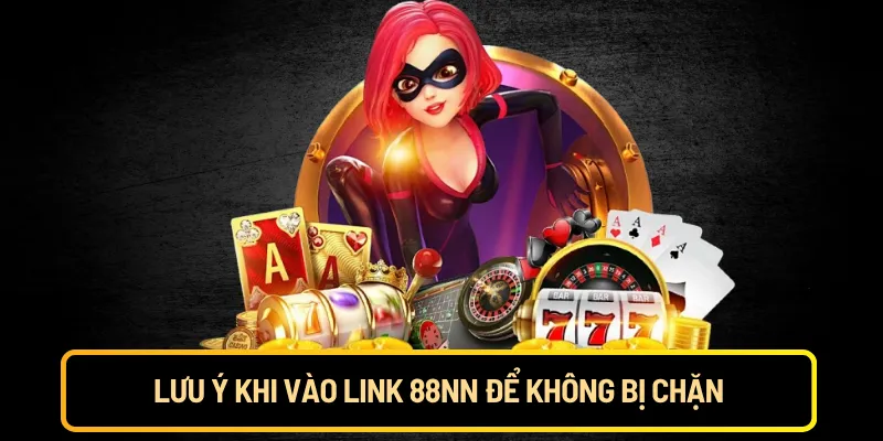 Lưu ý khi vào link 88nn để không bị chặn