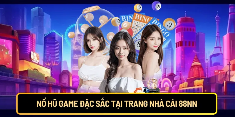 Nổ hũ game đặc sắc tại trang nhà cái 88NN