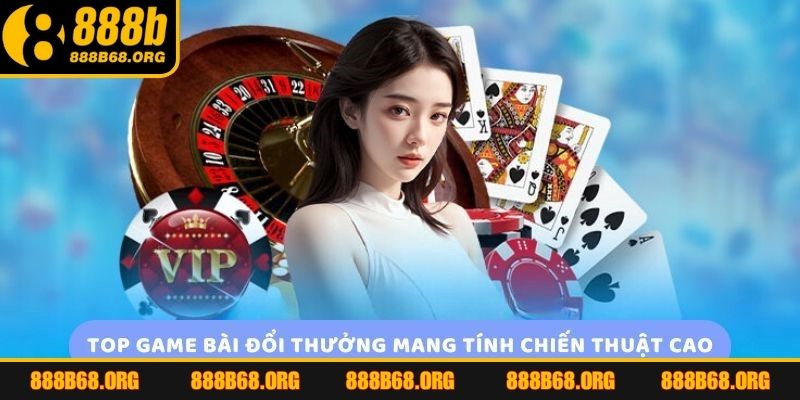 Những tựa game bài đổi thưởng 888B nên thử 1 lần